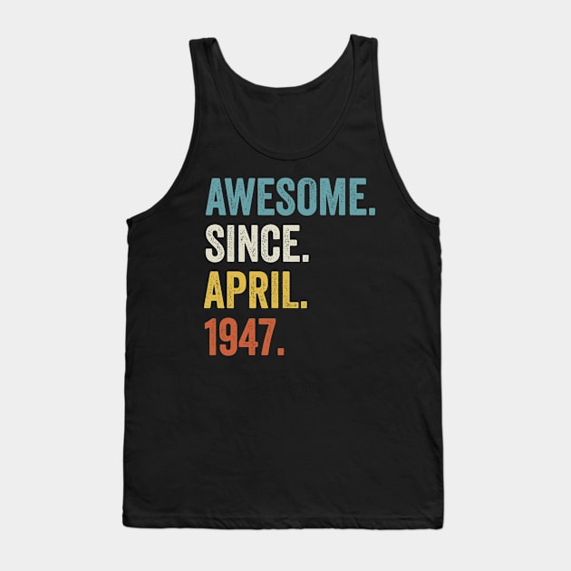 Awesome Since April 1947 75th Birthday Tank Top by tobzz